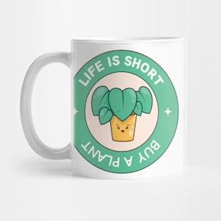 Life Is Short Buy A Plant For Plantlover Mug